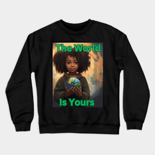 The World Is Yours Crewneck Sweatshirt